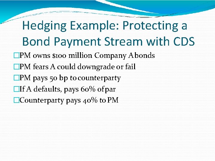 Hedging Example: Protecting a Bond Payment Stream with CDS �PM owns $100 million Company