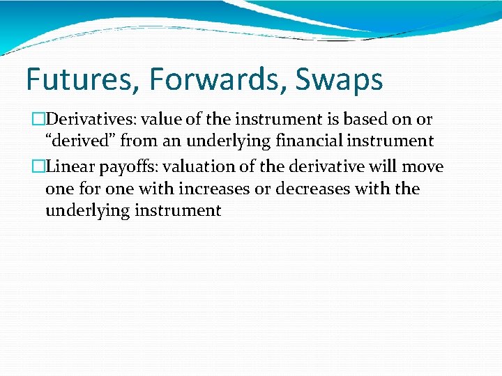 Futures, Forwards, Swaps �Derivatives: value of the instrument is based on or “derived” from