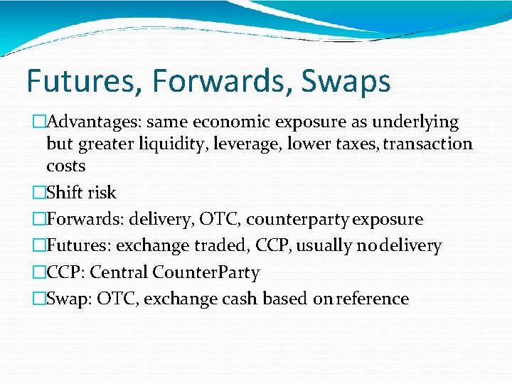 Futures, Forwards, Swaps �Advantages: same economic exposure as underlying but greater liquidity, leverage, lower