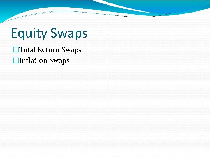 Equity Swaps �Total Return Swaps �Inflation Swaps 