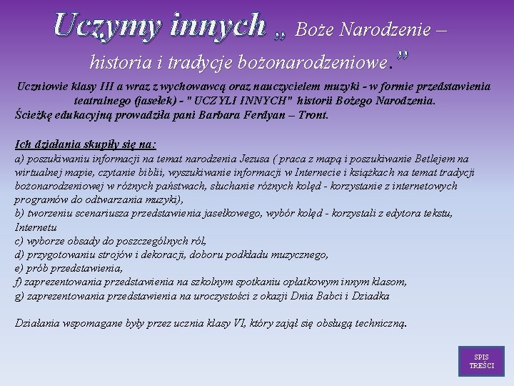 Uczymy innych „ Boże Narodzenie – historia i tradycje bożonarodzeniowe. ” Uczniowie klasy III Uczymy innych „ Boże Narodzenie – historia i tradycje bożonarodzeniowe. ” Uczniowie klasy III
