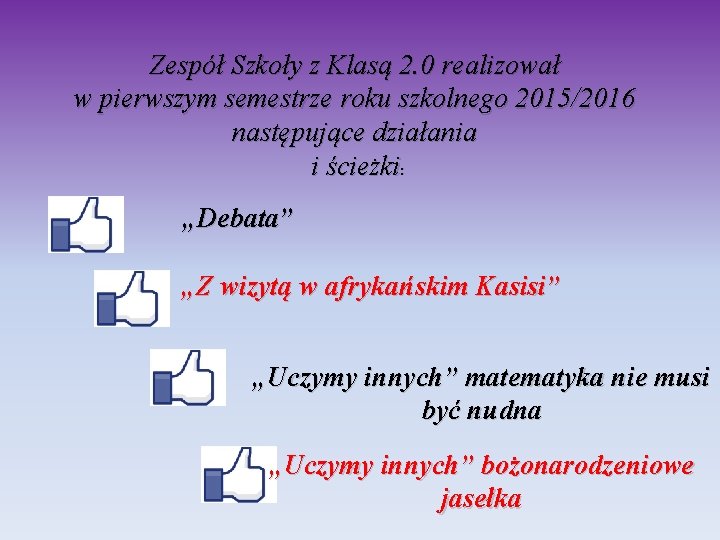 Zespół Szkoły z Klasą 2. 0 realizował w pierwszym semestrze roku szkolnego 2015/2016 następujące Zespół Szkoły z Klasą 2. 0 realizował w pierwszym semestrze roku szkolnego 2015/2016 następujące