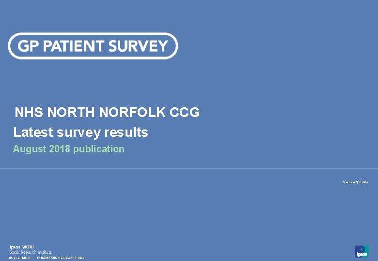 NHS NORTH NORFOLK CCG Latest survey results August 2018 publication Version 1| Public 1