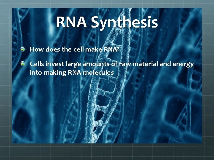 RNA Synthesis How does the cell make RNA? Cells invest large amounts of raw