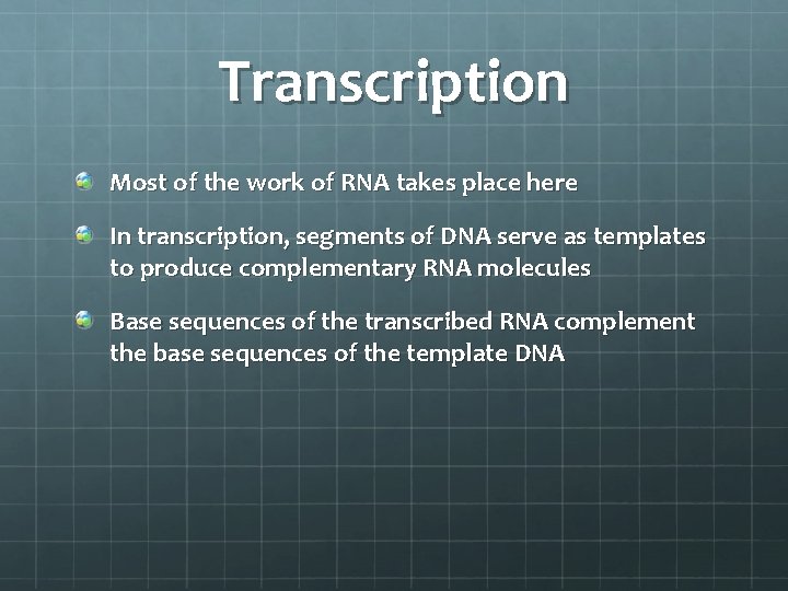 Transcription Most of the work of RNA takes place here In transcription, segments of