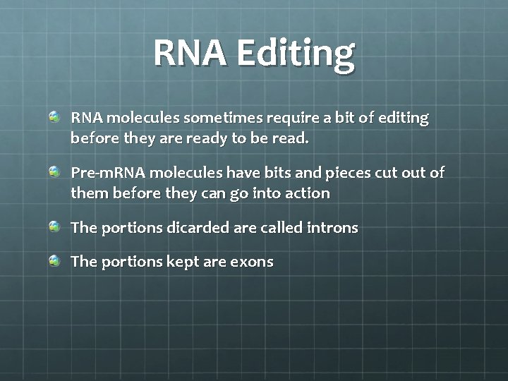 RNA Editing RNA molecules sometimes require a bit of editing before they are ready