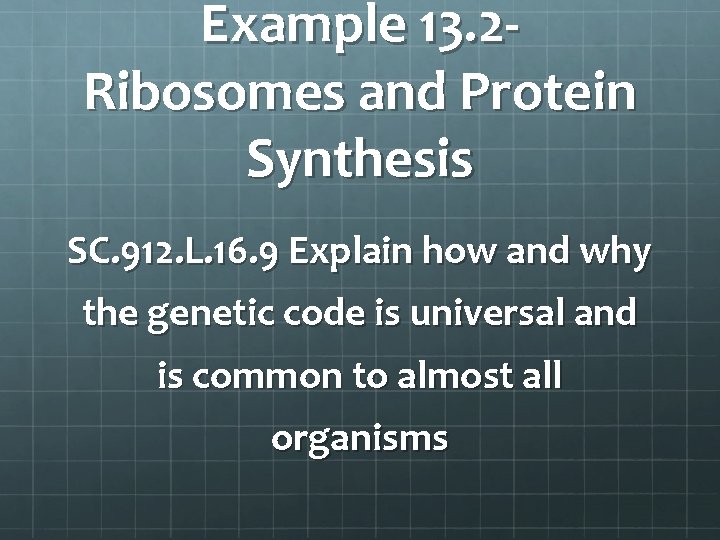 Example 13. 2 Ribosomes and Protein Synthesis SC. 912. L. 16. 9 Explain how