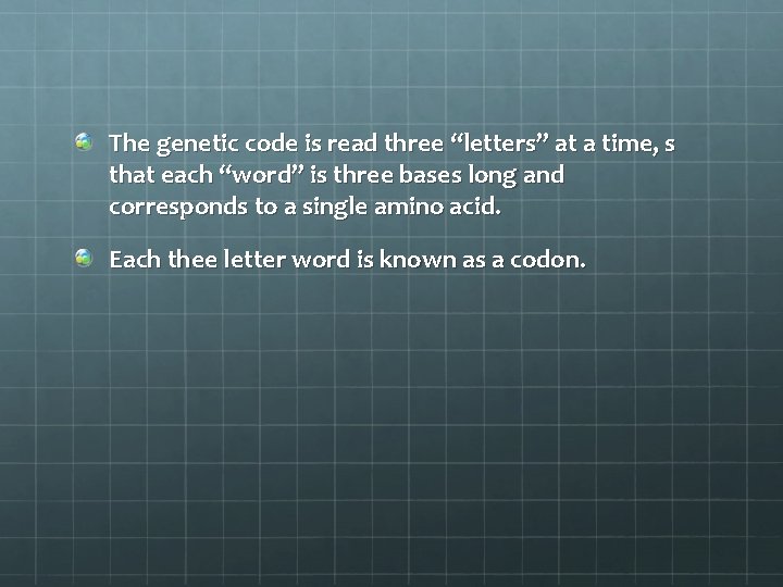 The genetic code is read three “letters” at a time, s that each “word”