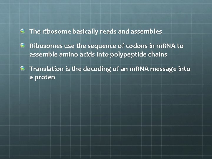 The ribosome basically reads and assembles Ribosomes use the sequence of codons in m.