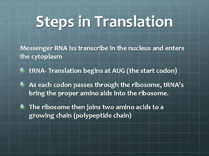 Steps in Translation Messenger RNA iss transcribe in the nucleus and enters the cytoplasm