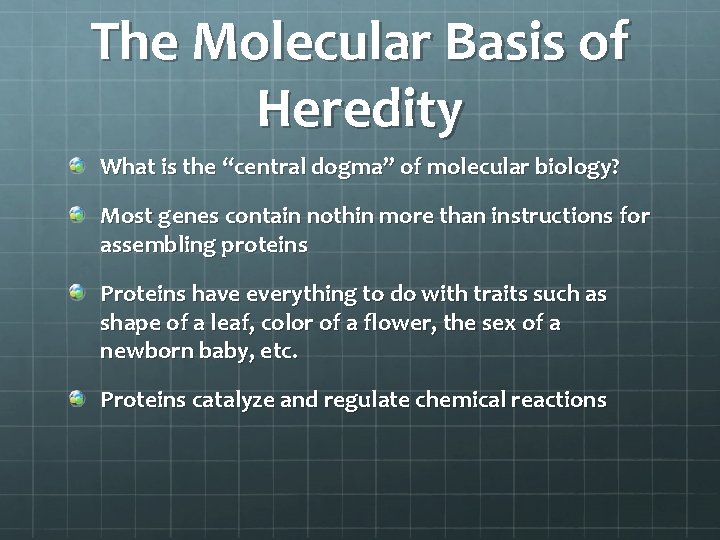 The Molecular Basis of Heredity What is the “central dogma” of molecular biology? Most