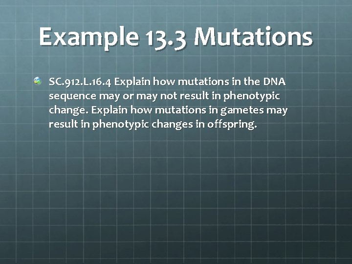 Example 13. 3 Mutations SC. 912. L. 16. 4 Explain how mutations in the