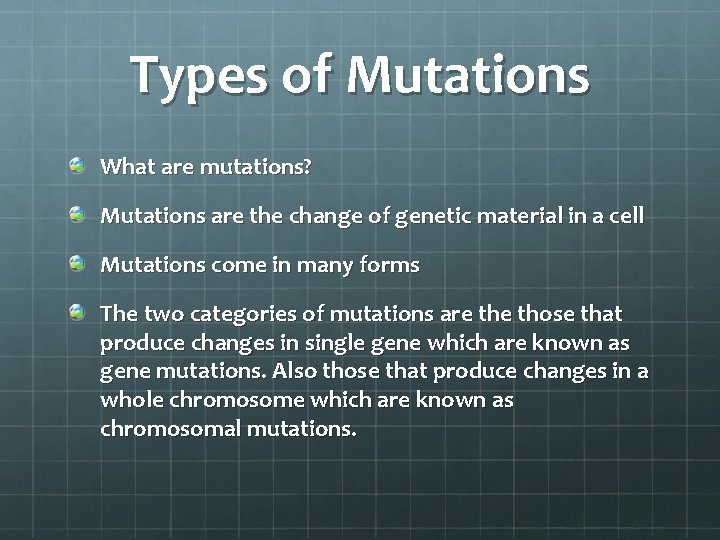 Types of Mutations What are mutations? Mutations are the change of genetic material in