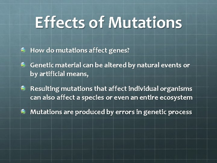Effects of Mutations How do mutations affect genes? Genetic material can be altered by