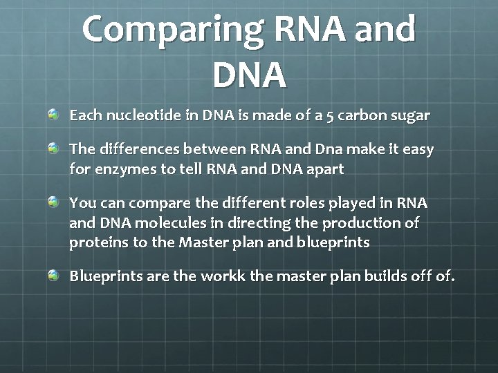 Comparing RNA and DNA Each nucleotide in DNA is made of a 5 carbon