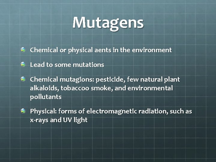Mutagens Chemical or physical aents in the environment Lead to some mutations Chemical mutagions: