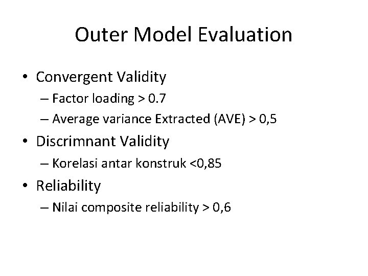 Outer Model Evaluation • Convergent Validity – Factor loading > 0. 7 – Average