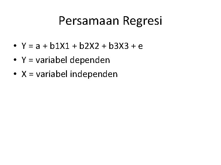 Persamaan Regresi • Y = a + b 1 X 1 + b 2