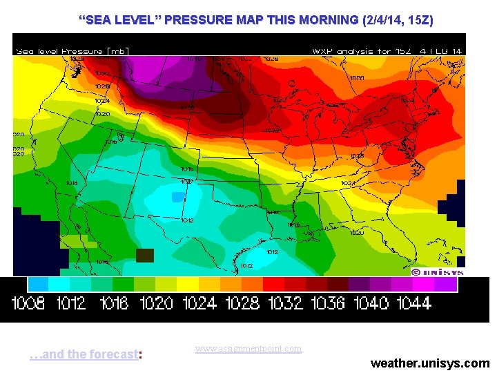 “SEA LEVEL” PRESSURE MAP THIS MORNING (2/4/14, 15 Z) …and the forecast: www. assignmentpoint.