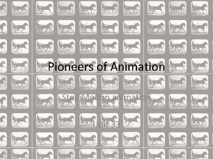 Pioneers of Animation Stop Motion animation Unit 33 