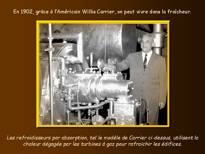 En 1902, grâce à l’Américain Willis Carrier, on peut vivre dans la fraîcheur. Les