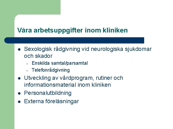 Våra arbetsuppgifter inom kliniken l Sexologisk rådgivning vid neurologiska sjukdomar och skador – –