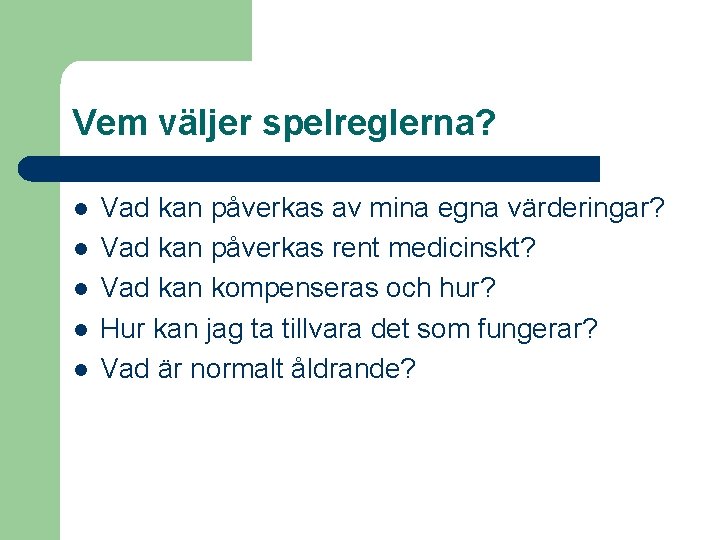 Vem väljer spelreglerna? l l l Vad kan påverkas av mina egna värderingar? Vad