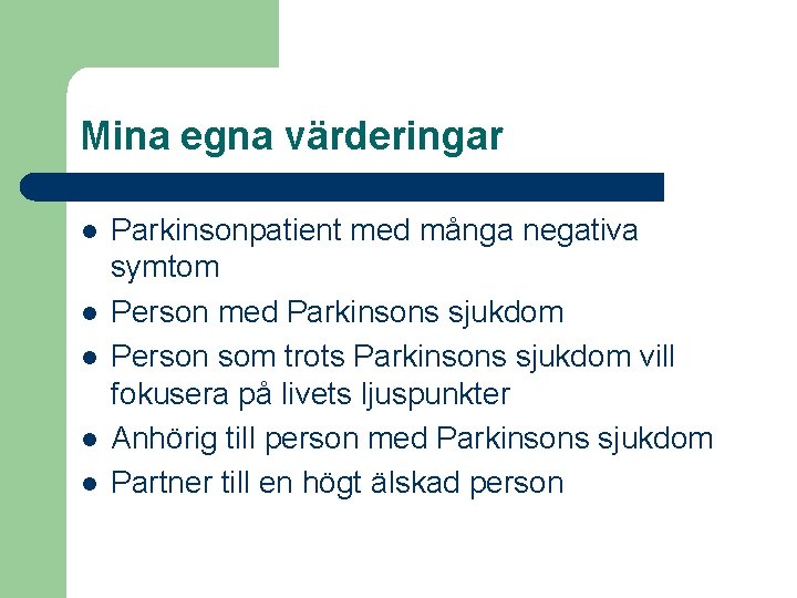 Mina egna värderingar l l l Parkinsonpatient med många negativa symtom Person med Parkinsons