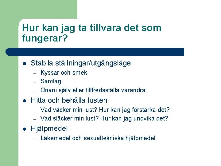 Hur kan jag ta tillvara det som fungerar? l Stabila ställningar/utgångsläge – – –