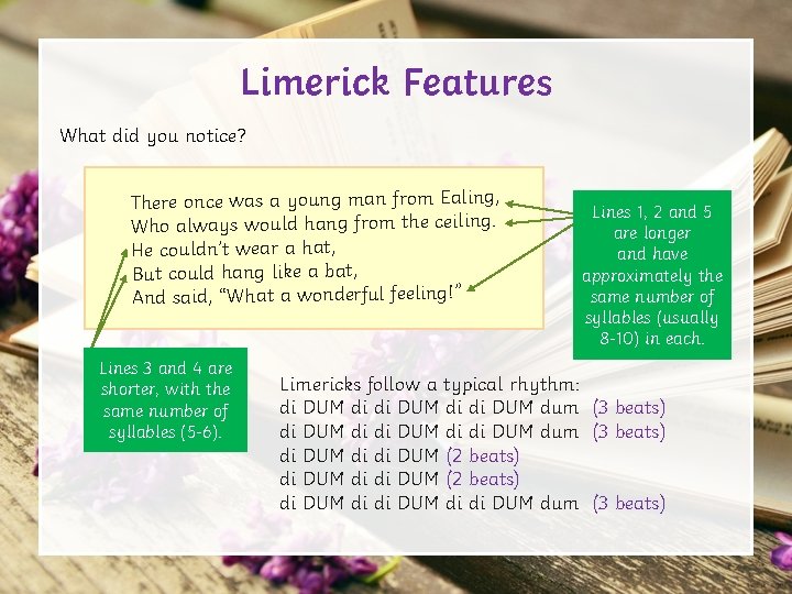 Limerick Features What did you notice? There once was a young man from Ealing,