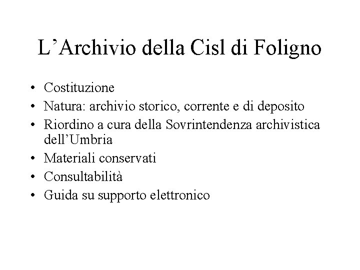 L’Archivio della Cisl di Foligno • Costituzione • Natura: archivio storico, corrente e di