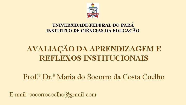 UNIVERSIDADE FEDERAL DO PARÁ INSTITUTO DE CIÊNCIAS DA EDUCAÇÃO AVALIAÇÃO DA APRENDIZAGEM E REFLEXOS