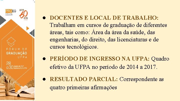 ● DOCENTES E LOCAL DE TRABALHO: Trabalham em cursos de graduação de diferentes áreas,