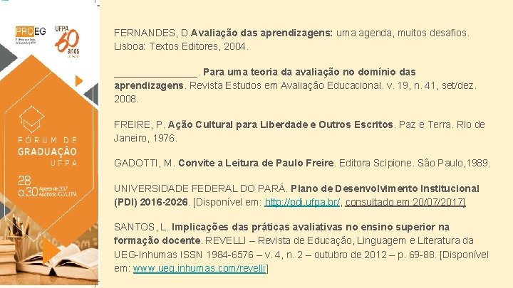 FERNANDES, D. Avaliação das aprendizagens: uma agenda, muitos desafios. Lisboa: Textos Editores, 2004. ________.