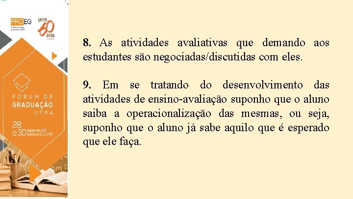 8. As atividades avaliativas que demando aos estudantes são negociadas/discutidas com eles. 9. Em