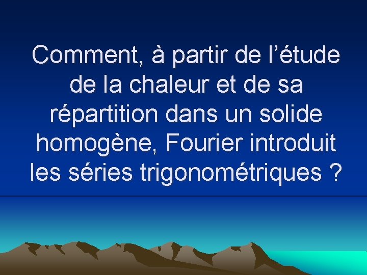 Comment, à partir de l’étude de la chaleur et de sa répartition dans un