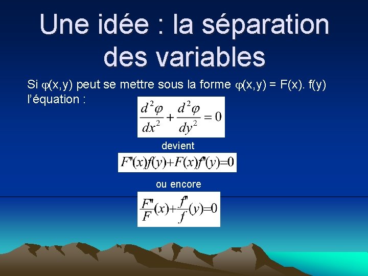 Une idée : la séparation des variables Si (x, y) peut se mettre sous