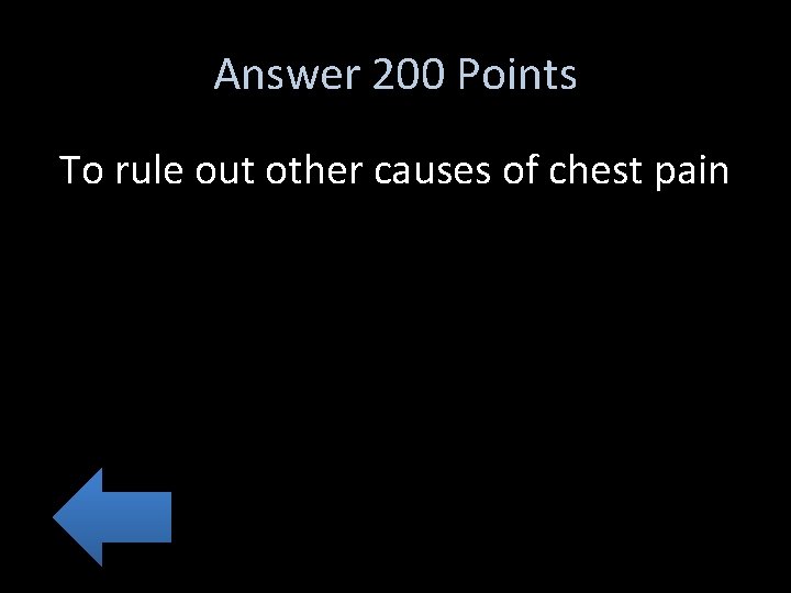 Answer 200 Points To rule out other causes of chest pain 
