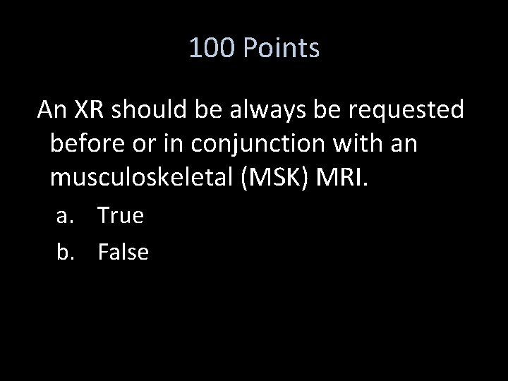 100 Points An XR should be always be requested before or in conjunction with