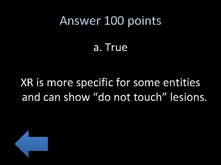 Answer 100 points a. True XR is more specific for some entities and can