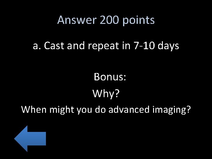 Answer 200 points a. Cast and repeat in 7 -10 days Bonus: Why? When