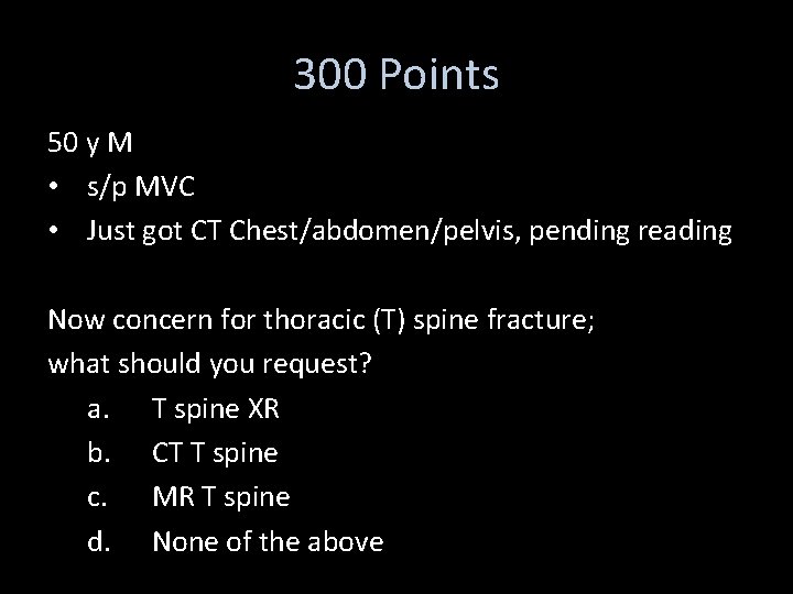 300 Points 50 y M • s/p MVC • Just got CT Chest/abdomen/pelvis, pending