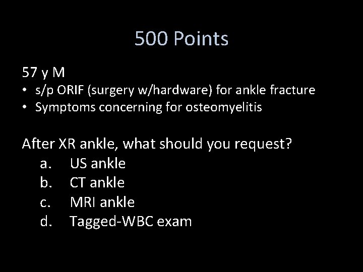 500 Points 57 y M • s/p ORIF (surgery w/hardware) for ankle fracture •