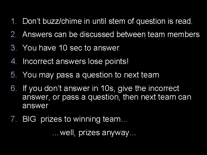 1. Don’t buzz/chime in until stem of question is read. 2. Answers can be