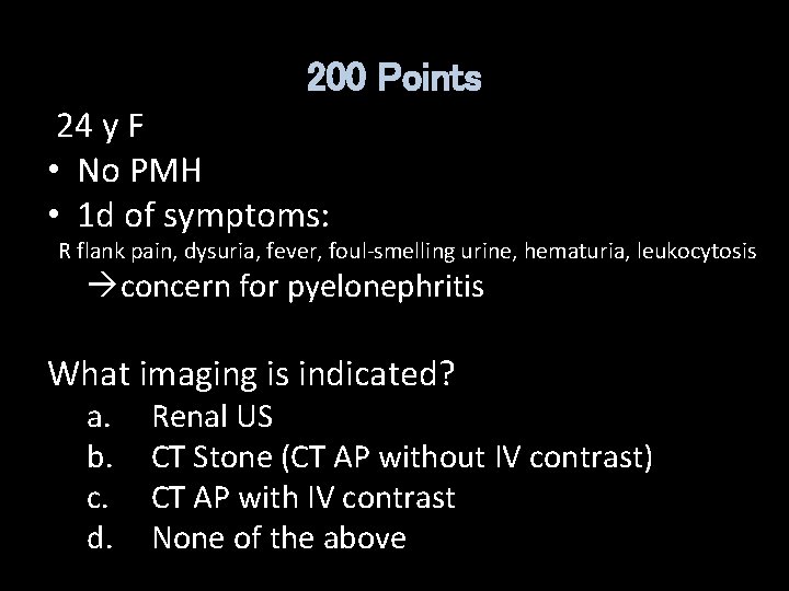 200 Points 24 y F • No PMH • 1 d of symptoms: R