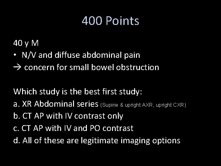 400 Points 40 y M • N/V and diffuse abdominal pain concern for small