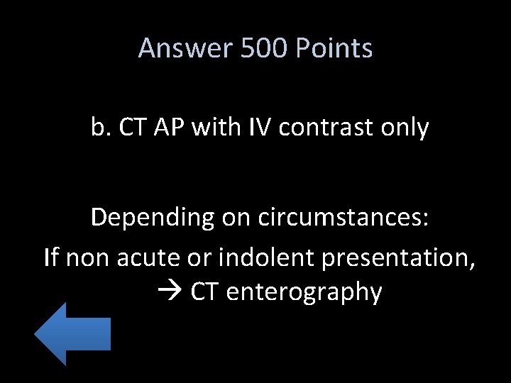 Answer 500 Points b. CT AP with IV contrast only Depending on circumstances: If