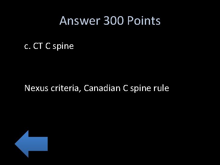 Answer 300 Points c. CT C spine Nexus criteria, Canadian C spine rule 