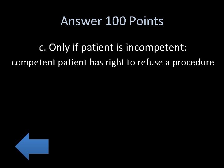 Answer 100 Points c. Only if patient is incompetent: competent patient has right to