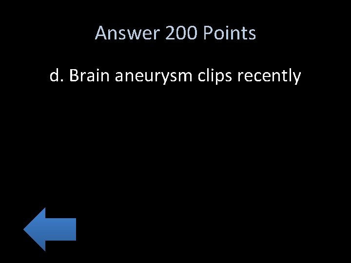Answer 200 Points d. Brain aneurysm clips recently 